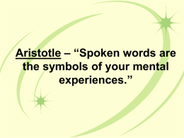 Aristotle * Spoken words are the symbols of mental experiences.