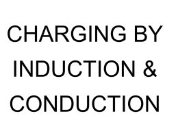 Electroscope Charging By Induction and Conduction Power Point