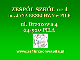 Prezentacja - Zespół Szkół nr 1 im. Jana Brzechwy w Pile