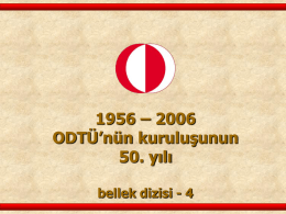1956 – 2006 ODTÜ`nün kuruluşunun 50. yılı bellek dizisi