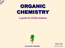 ORGANIC CHEMISTRY A guide for GCSE students KNOCKHARDY PUBLISHING  SPECIFICATIONS   ORGANIC CHEMISTRY INTRODUCTION This Powerpoint show is one of several produced to help students understand selected GCSE Chemistry.