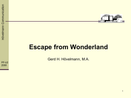 Hövelmann Communication  Escape from Wonderland Gerd H. Hövelmann, M.A. PF-U2  Escape from Wonderland   Alice: "Would you tell me,  please, which way I ought to go from.