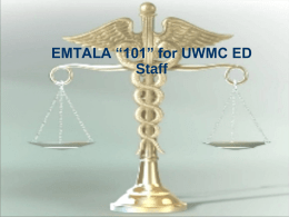 EMTALA “101” for UWMC ED Staff Emergency Medical Treatment and Active Labor Act   Sometimes called “COBRA” –    Consolidated Omnibus Budget Reconciliation Act  Part of this voluminous,