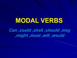MODAL VERBS Can ,could ,shall ,should ,may ,might ,must ,will ,would   May ,Might  May as a principal verb is used to denote:  1- permission.