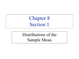 Chapter 8 Section 1 Distributions of the Sample Mean   Chapter 8 – Section 1 • Learning objectives – Understand the concept of a sampling distribution– Describe the.