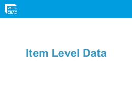 Item Level Data   Item Level Data What is it? • A detailed breakdown of performance on each ‘item’ (usually questions or part questions within a.