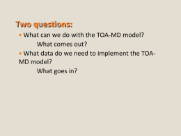 Two questions:  What can we do with the TOA-MD model?  What comes out?  What data do we need to implement the.