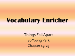 Vocabulary Enricher Things Fall Apart So Young Park Chapter 19-25   Sentence: Cassava is cultivated Synonym: plant for its edible starchy root which roots, is a major.