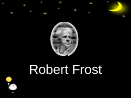 Robert Frost Foreword • Robert Frost has been discovering America all his life. He has also been discovering the world; and since.