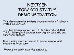 NEXTGEN TOBACCO STATUS DEMONSTRATION This demonstration reviews documentation of tobacco status in NextGen. This has been prepared with EHR 5.6.5.63 and KBM 7.9.2.