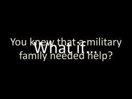 You knew that a military What if… family needed help?   You could help that struggling military family What if… keep their home, their car, their utilities?   You could help a.