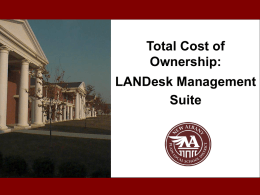 Total Cost of Ownership: LANDesk Management Suite   Profile: Campus Growth1996   Profile: District Enrollment3466 250019951000Fall 1995  Fall 2000  Fall 2005   Profile: Computers in District1600 1200800200 Fall 1995  Fall 2000  Fall 2005   The IT Challenge for.