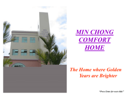 MIN CHONG COMFORT HOME  The Home where Golden Years are Brighter “Press Enter for next slide”   INTRODUCTION Min Chong Comfort Home was established in 1986 to provide comprehensive.
