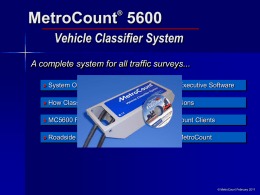 ®  MetroCount 5600 Vehicle Classifier System A complete system for all traffic surveys... » System Overview  » Traffic Executive Software  » How Classifiers Work  » Applications  » MC5600