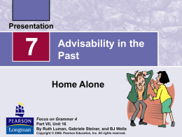 Advisability in the Past Home Alone  Focus on Grammar 4 Part VII, Unit 16 By Ruth Luman, Gabriele Steiner, and BJ Wells Copyright © 2006.
