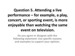 Question 5. Attending a live performance – for example, a play, concert, or sporting event, is more enjoyable than watching the same event on.