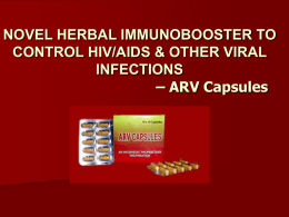 NOVEL HERBAL IMMUNOBOOSTER TO CONTROL HIV/AIDS & OTHER VIRAL INFECTIONS – ARV Capsules     HIV is a retrovirus directly and indirectly destroys CD4+ T (lymphocytes) cells.