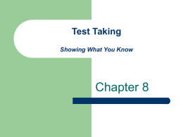Test Taking Showing What You Know  Chapter 8   Page 269  How can preparation improve test performance?   Identify test type and material covered – – – – – –  What topics the test will.