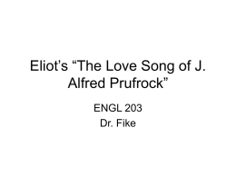 Eliot’s “The Love Song of J. Alfred Prufrock” ENGL 203 Dr. Fike   Quiz Today • Please clear your desks.   Eliot and Imagism • Modernism involves imagism, and.