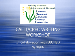 CALLI/CPEC WRITING WORKSHOP In collaboration with DJUHSD 9/30/06   Quick Write  Write two paragraphs about the content you are teaching right now Possible questions: --What topic does the.