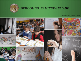 SCHOOL NO. 22 MIRCEA ELIADE CRAIOVA, ROMANIA   SCHOOL NO. 22 MIRCEA ELIADE DOCENDO DISCIMUS! School Motto  By teaching, we learn!  Craiova, Romania   SCHOOL HISTORY  2003 – 2004 Under the.