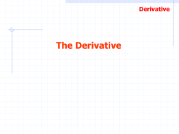 Derivative  The Derivative Derivative  One of the roots of Calculus was the problem of finding the slope of a line that is tangent to.