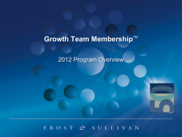 Growth Team MembershipTM 2012 Program Overview   Contents  Defining Growth Team Membership™  The CEO’s Growth Team  Why GTM was established  GTM Value Proposition  Research Deliverables  About Us   What is Growth.