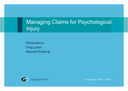 Managing Claims for Psychological Injury Presented by: Greg Larkin Melanie Pickering   Gallagher Bassett  A third party administrator  Agent for the NSW WorkCover Scheme  Provide customised.