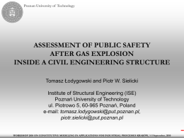 Poznan University of Technology  ASSESSMENT OF PUBLIC SAFETY AFTER GAS EXPLOSION INSIDE A CIVIL ENGINEERING STRUCTURE Tomasz Łodygowski and Piotr W.