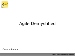 Agile Demystified  Cesario Ramos © AgiliX Agile Development Consulting   © AgiliX Agile Development Consulting   • The idea behind the Agile Manifesto • Why do we do.