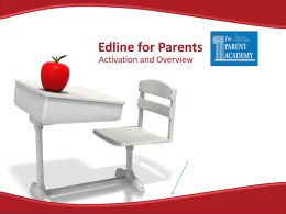 Edline for Parents Activation and Overview   •Agenda We will review these main components of Edline  What is Edline?  Activating your Account  Homework, Calendars, & Grade Reports  Emailing.
