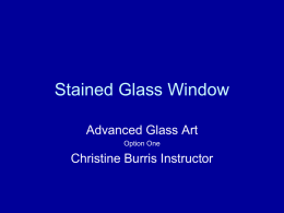 Stained Glass Window Advanced Glass Art Option One  Christine Burris Instructor   Select a Design • Check with teacher for design approval   Find a good soft board.