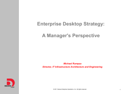 Enterprise Desktop Strategy: A Manager's Perspective  Michael Rumpza Director, IT Infrastructure Architecture and Engineering  © 2011 Deluxe Enterprise Operations, Inc.