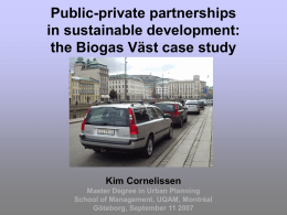 Public-private partnerships in sustainable development: the Biogas Väst case study  Kim Cornelissen Master Degree in Urban Planning School of Management, UQAM, Montréal Göteborg, September 11 2007   Context.