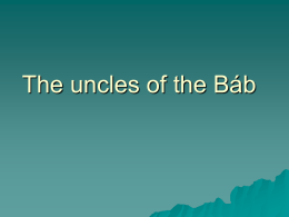 The uncles of the Báb Questions for your Cousin 1. 2. 3. 4. 5. 6. 7. 8. 9. 10. 11. 12.  13. 14. 15.  When did this happen? Do you have any Writings? What makes you believe you.