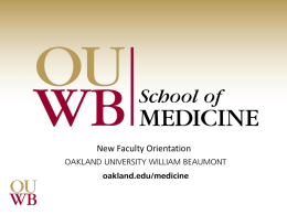 New Faculty Orientation   Welcome Welcome to Oakland University William Beaumont School of Medicine! We are honored that you have chosen to become a.