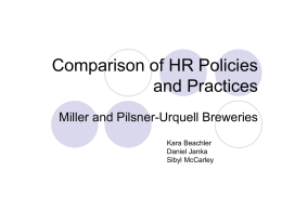 Comparison of HR Policies and Practices Miller and Pilsner-Urquell Breweries Kara Beachler Daniel Janka Sibyl McCarley   Company Background - Pilsner One of the largest employers in Pilsen, Czech.