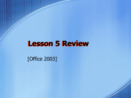 Lesson 5 Review [Office 2003]   1. Saving an Excel file as a Web page converts it to ____ format. a. b. c. d.  Database HTML PRN Word   2.