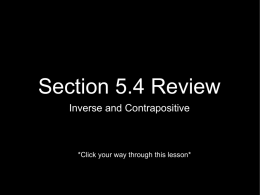 Section 5.4 Review Inverse and Contrapositive  *Click your way through this lesson*   Objective • State Standard  • G.1.D To write the converse, inverse, and contrapositive of a.