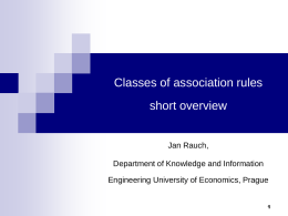 Classes of association rules short overview  Jan Rauch,  Department of Knowledge and Information Engineering University of Economics, Prague.