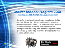 Master Teacher Program 2008 Presided by: Rob Walker Asst. Superintendent  • A master teacher demonstrates excellence inside and outside of the classroom through.