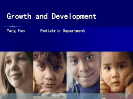 Growth and Development Yang Fan  Pediatric Department Growth : defined as an increase in size of body, biological growth of an organism takes  place through.