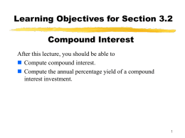 Learning Objectives for Section 3.2  Compound Interest After this lecture, you should be able to  Compute compound interest.  Compute the annual percentage.