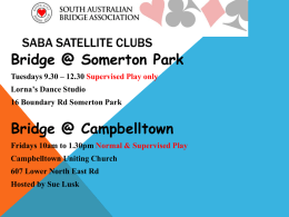SABA SATELLITE CLUBS  Bridge @ Somerton Park Tuesdays 9.30 – 12.30 Supervised Play only Lorna’s Dance Studio 16 Boundary Rd Somerton Park  Bridge @ Campbelltown Fridays.