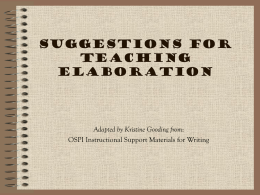 Suggestions for Teaching Elaboration  Adapted by Kristine Gooding from: OSPI Instructional Support Materials for Writing.