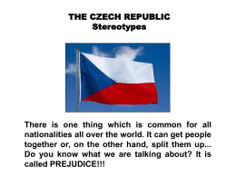 THE CZECH REPUBLIC Stereotypes  There is one thing which is common for all nationalities all over the world.