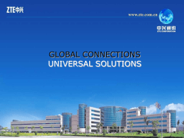 GLOBAL CONNECTIONS UNIVERSAL SOLUTIONS Agenda  Introduction of ZTE ZTE’s IP Network Products Family.