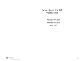 Reward and the HR Practitioner Andrew Walker Croner Reward April 2009   Subjects covered   Some background    The general landscape and some specific research    Where does reward fit in right.