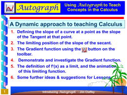 Autograph  Using Autograph to Teach Concepts in the Calculus  A Dynamic approach to teaching Calculus 1.