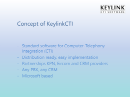 Concept of KeylinkCTI  - Standard software for Computer-Telephony Integration (CTI) - Distribution ready, easy implementation - Partnerships KPN, Eircom and CRM providers - Any PBX,